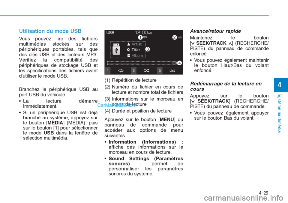 Hyundai Tucson 2019 Manuel du propriétaire (in French) 4-29
Système multimédia
4
Utilisation du mode USB
Vous pouvez lire des fichiers
multimédias stockés sur des
périphériques portables, tels que
des clés USB et des lecteurs MP3.
Vérifiez la com Hyundai Tucson 2019 Manuel du propriétaire (in French) 4-29
Système multimédia
4
Utilisation du mode USB
Vous pouvez lire des fichiers
multimédias stockés sur des
périphériques portables, tels que
des clés USB et des lecteurs MP3.
Vérifiez la com