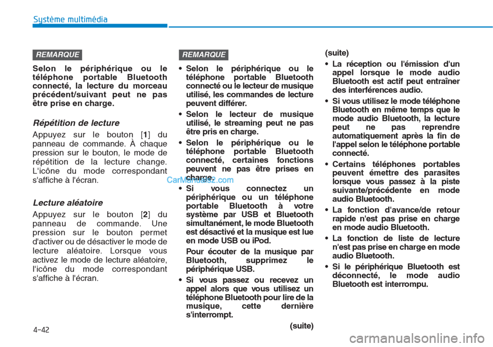 Hyundai Tucson 2019 Manuel du propriétaire (in French) 4-42
Système multimédia
Selon le périphérique ou le
téléphone portable Bluetooth
connecté, la lecture du morceau
précédent/suivant peut ne pas
être prise en charge.
Répétition de lecture
Hyundai Tucson 2019 Manuel du propriétaire (in French) 4-42
Système multimédia
Selon le périphérique ou le
téléphone portable Bluetooth
connecté, la lecture du morceau
précédent/suivant peut ne pas
être prise en charge.
Répétition de lecture
