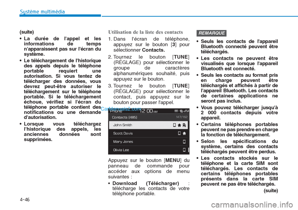 Hyundai Tucson 2019 Manuel du propriétaire (in French) 4-46
Système multimédia
(suite)
• La durée de lappel et les
informations de temps
napparaissent pas sur lécran du
système.
• Le téléchargement de lhistorique
des appels depuis le tél Hyundai Tucson 2019 Manuel du propriétaire (in French) 4-46
Système multimédia
(suite)
• La durée de lappel et les
informations de temps
napparaissent pas sur lécran du
système.
• Le téléchargement de lhistorique
des appels depuis le tél