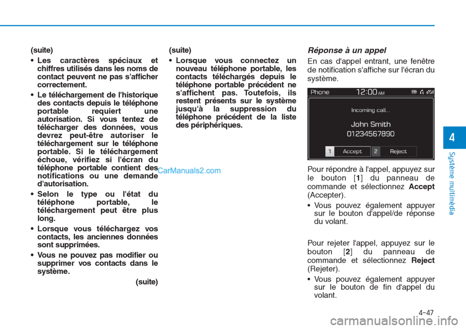 Hyundai Tucson 2019 Manuel du propriétaire (in French) 4-47
Système multimédia
4
(suite)
• Les caractères spéciaux et
chiffres utilisés dans les noms de
contact peuvent ne pas safficher
correctement.
• Le téléchargement de lhistorique
des co Hyundai Tucson 2019 Manuel du propriétaire (in French) 4-47
Système multimédia
4
(suite)
• Les caractères spéciaux et
chiffres utilisés dans les noms de
contact peuvent ne pas safficher
correctement.
• Le téléchargement de lhistorique
des co