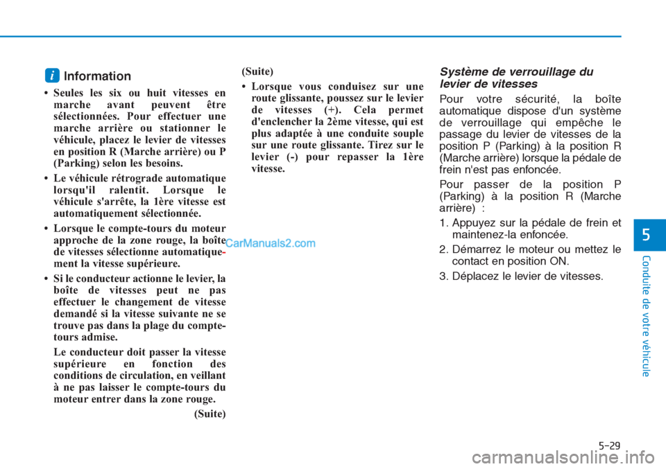 Hyundai Tucson 2019 Manuel du propriétaire (in French) 5-29
Conduite de votre véhicule
5
Information
• Seules les six ou huit vitesses en
marche avant peuvent être
sélectionnées. Pour effectuer une
marche arrière ou stationner le
véhicule, placez Hyundai Tucson 2019 Manuel du propriétaire (in French) 5-29
Conduite de votre véhicule
5
Information
• Seules les six ou huit vitesses en
marche avant peuvent être
sélectionnées. Pour effectuer une
marche arrière ou stationner le
véhicule, placez
