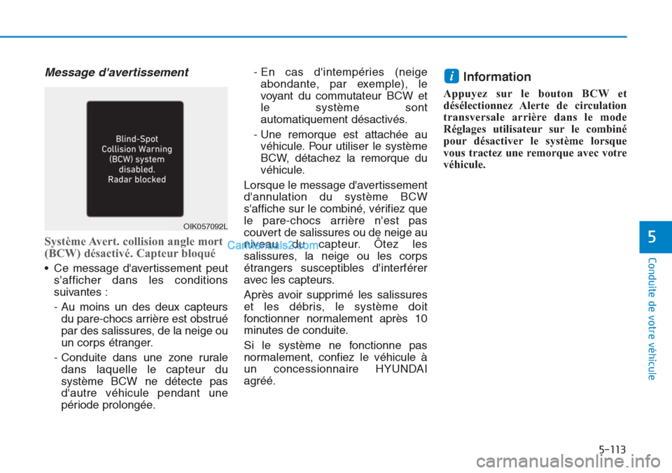 Hyundai Tucson 2019 Manuel du propriétaire (in French) 5-113
Conduite de votre véhicule
5
Message davertissement
Système Avert. collision angle mort
(BCW) désactivé. Capteur bloqué
• Ce message davertissement peut
safficher dans les conditions
s Hyundai Tucson 2019 Manuel du propriétaire (in French) 5-113
Conduite de votre véhicule
5
Message davertissement
Système Avert. collision angle mort
(BCW) désactivé. Capteur bloqué
• Ce message davertissement peut
safficher dans les conditions
s