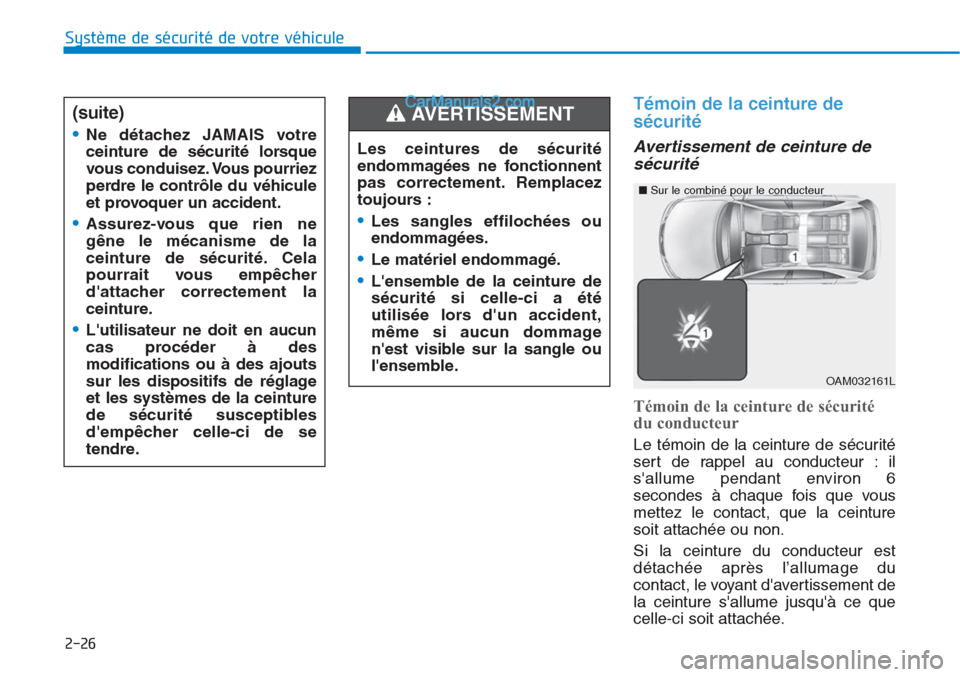 Hyundai Tucson 2019 Manuel du propriétaire (in French) 2-26
Système de sécurité de votre véhicule
Témoin de la ceinture de
sécurité
Avertissement de ceinture de
sécurité
Témoin de la ceinture de sécurité
du conducteur
Le témoin de la cein Hyundai Tucson 2019 Manuel du propriétaire (in French) 2-26
Système de sécurité de votre véhicule
Témoin de la ceinture de
sécurité
Avertissement de ceinture de
sécurité
Témoin de la ceinture de sécurité
du conducteur
Le témoin de la cein