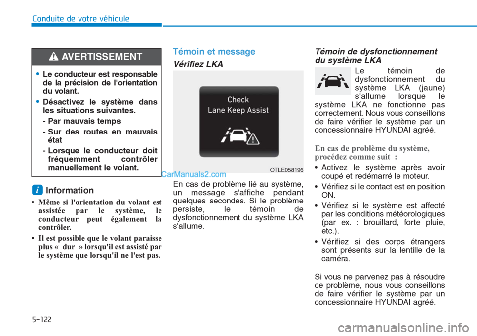 Hyundai Tucson 2019 Manuel du propriétaire (in French) 5-122
Conduite de votre véhicule
Information
• Même si lorientation du volant est
assistée par le système, le
conducteur peut également la
contrôler.
• Il est possible que le volant parai Hyundai Tucson 2019 Manuel du propriétaire (in French) 5-122
Conduite de votre véhicule
Information
• Même si lorientation du volant est
assistée par le système, le
conducteur peut également la
contrôler.
• Il est possible que le volant parai