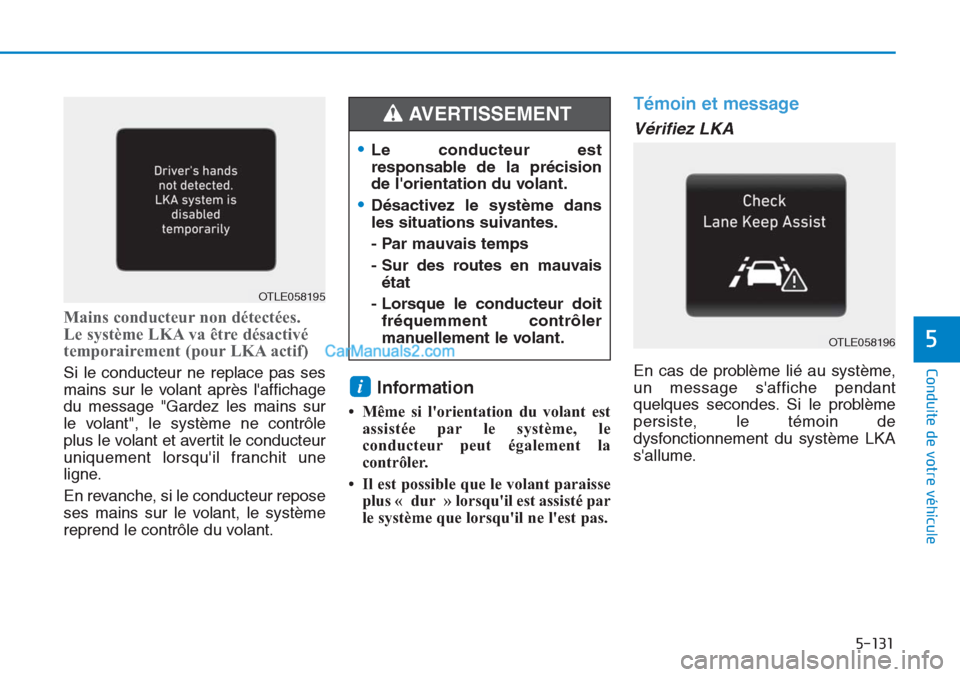 Hyundai Tucson 2019 Manuel du propriétaire (in French) 5-131
Conduite de votre véhicule
5
Mains conducteur non détectées.
Le système LKA va être désactivé
temporairement (pour LKA actif)
Si le conducteur ne replace pas ses
mains sur le volant apr Hyundai Tucson 2019 Manuel du propriétaire (in French) 5-131
Conduite de votre véhicule
5
Mains conducteur non détectées.
Le système LKA va être désactivé
temporairement (pour LKA actif)
Si le conducteur ne replace pas ses
mains sur le volant apr