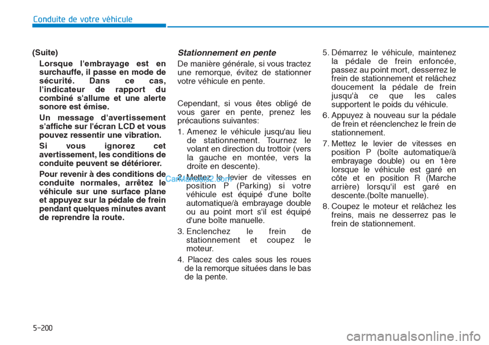 Hyundai Tucson 2019 Manuel du propriétaire (in French) 5-200
Conduite de votre véhicule
(Suite)
Lorsque lembrayage est en
surchauffe, il passe en mode de
sécurité. Dans ce cas,
lindicateur de rapport du
combiné sallume et une alerte
sonore est émi Hyundai Tucson 2019 Manuel du propriétaire (in French) 5-200
Conduite de votre véhicule
(Suite)
Lorsque lembrayage est en
surchauffe, il passe en mode de
sécurité. Dans ce cas,
lindicateur de rapport du
combiné sallume et une alerte
sonore est émi
