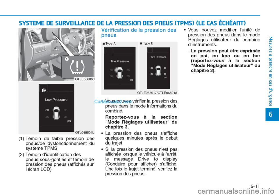 Hyundai Tucson 2019 Manuel du propriétaire (in French) 6-11
Mesures à prendre en cas durgence
6
(1) Témoin de faible pression des
pneus/de dysfonctionnement du
système TPMS
(2) Témoin didentification des
pneus sous-gonflés et témoin de
pression d Hyundai Tucson 2019 Manuel du propriétaire (in French) 6-11
Mesures à prendre en cas durgence
6
(1) Témoin de faible pression des
pneus/de dysfonctionnement du
système TPMS
(2) Témoin didentification des
pneus sous-gonflés et témoin de
pression d