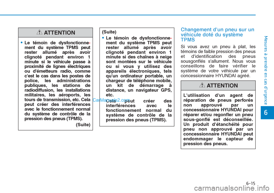 Hyundai Tucson 2019 Manuel du propriétaire (in French) 6-15
Mesures à prendre en cas durgence
6
Changement dun pneu sur un
véhicule doté du système
TPMS
Si vous avez un pneu à plat, les
témoins de faible pression des pneus
et didentification des Hyundai Tucson 2019 Manuel du propriétaire (in French) 6-15
Mesures à prendre en cas durgence
6
Changement dun pneu sur un
véhicule doté du système
TPMS
Si vous avez un pneu à plat, les
témoins de faible pression des pneus
et didentification des