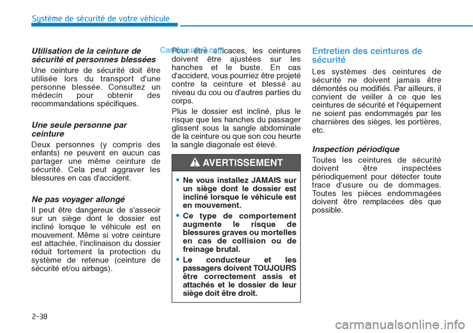 Hyundai Tucson 2019 Manuel du propriétaire (in French) 2-38
Système de sécurité de votre véhicule
Utilisation de la ceinture de
sécurité et personnes blessées
Une ceinture de sécurité doit être
utilisée lors du transport dune
personne bless Hyundai Tucson 2019 Manuel du propriétaire (in French) 2-38
Système de sécurité de votre véhicule
Utilisation de la ceinture de
sécurité et personnes blessées
Une ceinture de sécurité doit être
utilisée lors du transport dune
personne bless