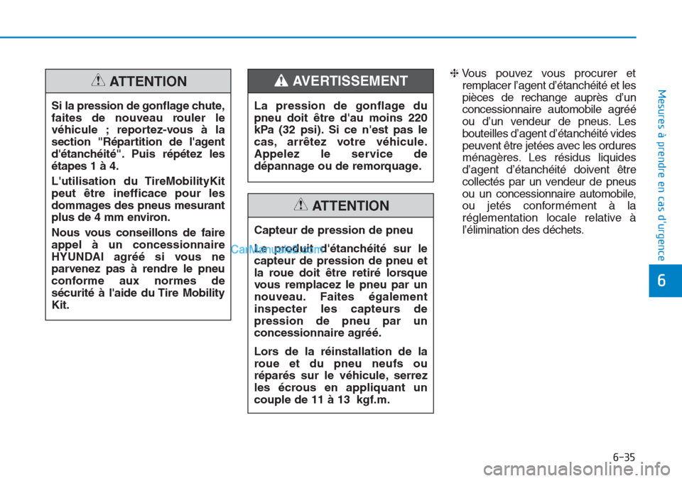 Hyundai Tucson 2019 Manuel du propriétaire (in French) 6-35
Mesures à prendre en cas durgence
6
❈Vous pouvez vous procurer et
remplacer l’agent d’étanchéité et les
pièces de rechange auprès d’un
concessionnaire automobile agréé
ou d’un Hyundai Tucson 2019 Manuel du propriétaire (in French) 6-35
Mesures à prendre en cas durgence
6
❈Vous pouvez vous procurer et
remplacer l’agent d’étanchéité et les
pièces de rechange auprès d’un
concessionnaire automobile agréé
ou d’un