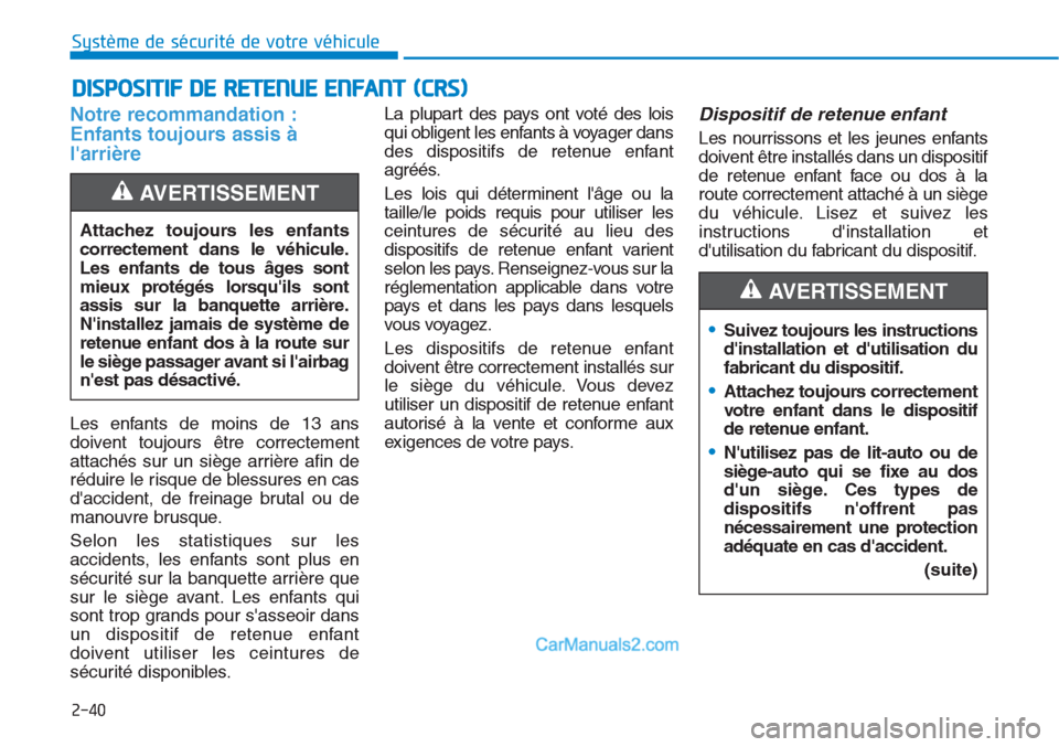 Hyundai Tucson 2019 Manuel du propriétaire (in French) 2-40
Système de sécurité de votre véhicule
Notre recommandation :
Enfants toujours assis à
larrière
Les enfants de moins de 13 ans
doivent toujours être correctement
attachés sur un siège a Hyundai Tucson 2019 Manuel du propriétaire (in French) 2-40
Système de sécurité de votre véhicule
Notre recommandation :
Enfants toujours assis à
larrière
Les enfants de moins de 13 ans
doivent toujours être correctement
attachés sur un siège a