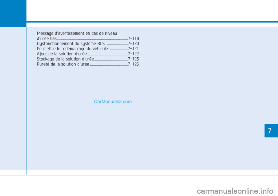 Hyundai Tucson 2019  Manuel du propriétaire (in French) 7
Entretien
7
Message davertissement en cas de niveau 
durée bas .......................................................................7-118
Dysfonctionnement du système RCS  ....................