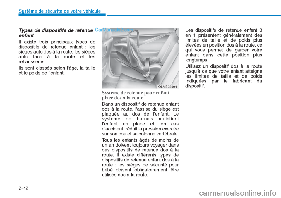 Hyundai Tucson 2019 Manuel du propriétaire (in French) 2-42
Système de sécurité de votre véhicule
Types de dispositifs de retenue
enfant
Il existe trois principaux types de
dispositifs de retenue enfant : les
sièges auto dos à la route, les sièg Hyundai Tucson 2019 Manuel du propriétaire (in French) 2-42
Système de sécurité de votre véhicule
Types de dispositifs de retenue
enfant
Il existe trois principaux types de
dispositifs de retenue enfant : les
sièges auto dos à la route, les sièg