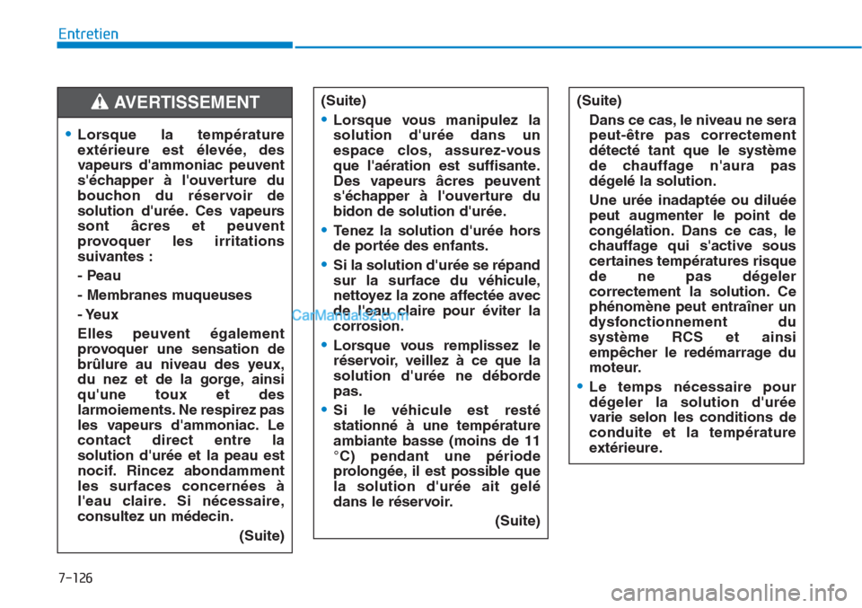 Hyundai Tucson 2019 Manuel du propriétaire (in French) 7-126
Entretien
•Lorsque la température
extérieure est élevée, des
vapeurs dammoniac peuvent
séchapper à louverture du
bouchon du réservoir de
solution durée. Ces vapeurs
sont âcres et Hyundai Tucson 2019 Manuel du propriétaire (in French) 7-126
Entretien
•Lorsque la température
extérieure est élevée, des
vapeurs dammoniac peuvent
séchapper à louverture du
bouchon du réservoir de
solution durée. Ces vapeurs
sont âcres et