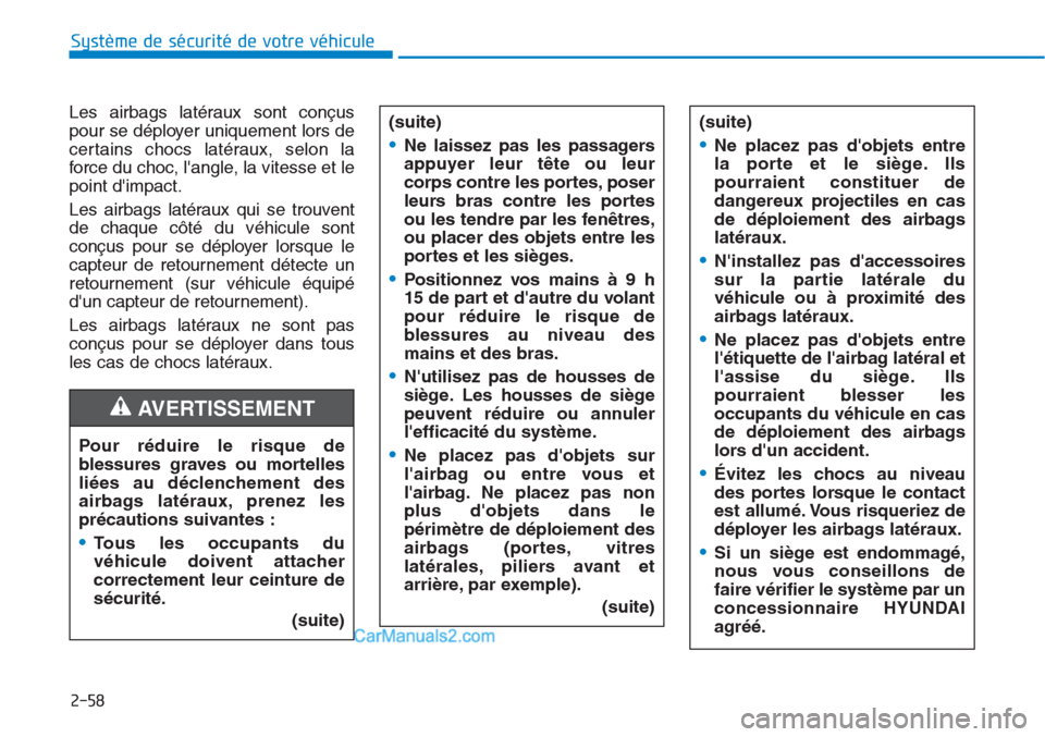 Hyundai Tucson 2019 Manuel du propriétaire (in French) 2-58
Système de sécurité de votre véhicule
Les airbags latéraux sont conçus
pour se déployer uniquement lors de
certains chocs latéraux, selon la
force du choc, langle, la vitesse et le
poin Hyundai Tucson 2019 Manuel du propriétaire (in French) 2-58
Système de sécurité de votre véhicule
Les airbags latéraux sont conçus
pour se déployer uniquement lors de
certains chocs latéraux, selon la
force du choc, langle, la vitesse et le
poin