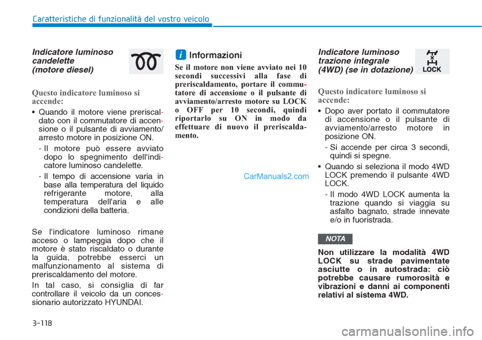 Hyundai Tucson 2019 Manuale del proprietario (in Italian) 3-118
Caratteristiche di funzionalità del vostro veicolo
Indicatore luminoso
candelette
(motore diesel)
Questo indicatore luminoso si
accende:
• Quando il motore viene preriscal-
dato con il commut Hyundai Tucson 2019 Manuale del proprietario (in Italian) 3-118
Caratteristiche di funzionalità del vostro veicolo
Indicatore luminoso
candelette
(motore diesel)
Questo indicatore luminoso si
accende:
• Quando il motore viene preriscal-
dato con il commut
