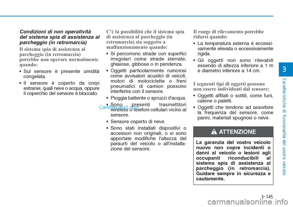 Hyundai Tucson 2019 Manuale del proprietario (in Italian) 3-145
Caratteristiche di funzionalità del vostro veicolo
3
Condizioni di non operatività
del sistema spia di assistenza al
parcheggio (in retromarcia)
Il sistema spia di assistenza al
parcheggio (in Hyundai Tucson 2019 Manuale del proprietario (in Italian) 3-145
Caratteristiche di funzionalità del vostro veicolo
3
Condizioni di non operatività
del sistema spia di assistenza al
parcheggio (in retromarcia)
Il sistema spia di assistenza al
parcheggio (in