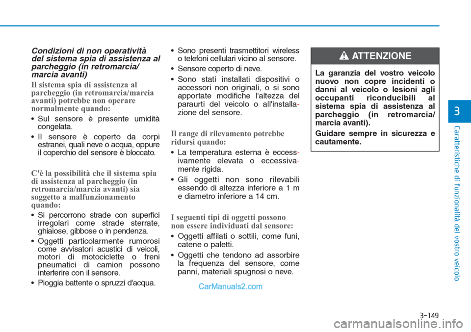 Hyundai Tucson 2019 Manuale del proprietario (in Italian) 3-149
Caratteristiche di funzionalità del vostro veicolo
3
Condizioni di non operatività
del sistema spia di assistenza al
parcheggio (in retromarcia/
marcia avanti)
Il sistema spia di assistenza al Hyundai Tucson 2019 Manuale del proprietario (in Italian) 3-149
Caratteristiche di funzionalità del vostro veicolo
3
Condizioni di non operatività
del sistema spia di assistenza al
parcheggio (in retromarcia/
marcia avanti)
Il sistema spia di assistenza al