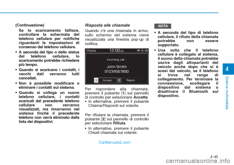 Hyundai Tucson 2019 Manuale del proprietario (in Italian) (Continuazione)
Se lo scaricamento fallisce,
controllare la schermata del
telefono cellulare per notifiche
riguardanti le impostazioni di
consenso del telefono cellulare.
• A seconda del tipo o dell Hyundai Tucson 2019 Manuale del proprietario (in Italian) (Continuazione)
Se lo scaricamento fallisce,
controllare la schermata del
telefono cellulare per notifiche
riguardanti le impostazioni di
consenso del telefono cellulare.
• A seconda del tipo o dell