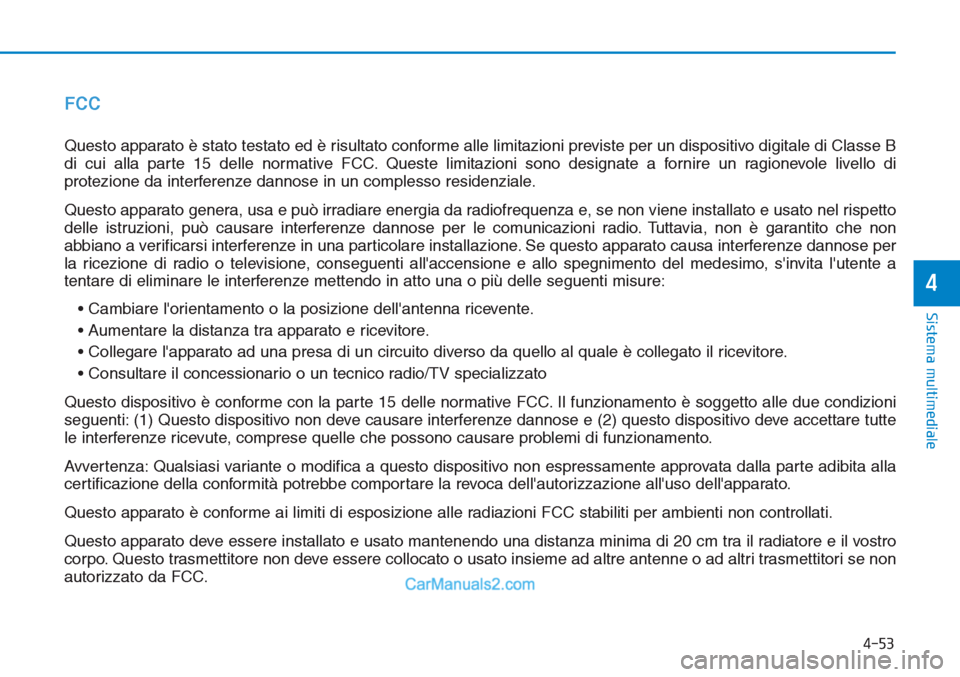 Hyundai Tucson 2019 Manuale del proprietario (in Italian) 4-53
Sistema multimediale
4
FCC
Questo apparato è stato testato ed è risultato conforme alle limitazioni previste per un dispositivo digitale di Classe B
di cui alla parte 15 delle normative FCC. Qu Hyundai Tucson 2019 Manuale del proprietario (in Italian) 4-53
Sistema multimediale
4
FCC
Questo apparato è stato testato ed è risultato conforme alle limitazioni previste per un dispositivo digitale di Classe B
di cui alla parte 15 delle normative FCC. Qu