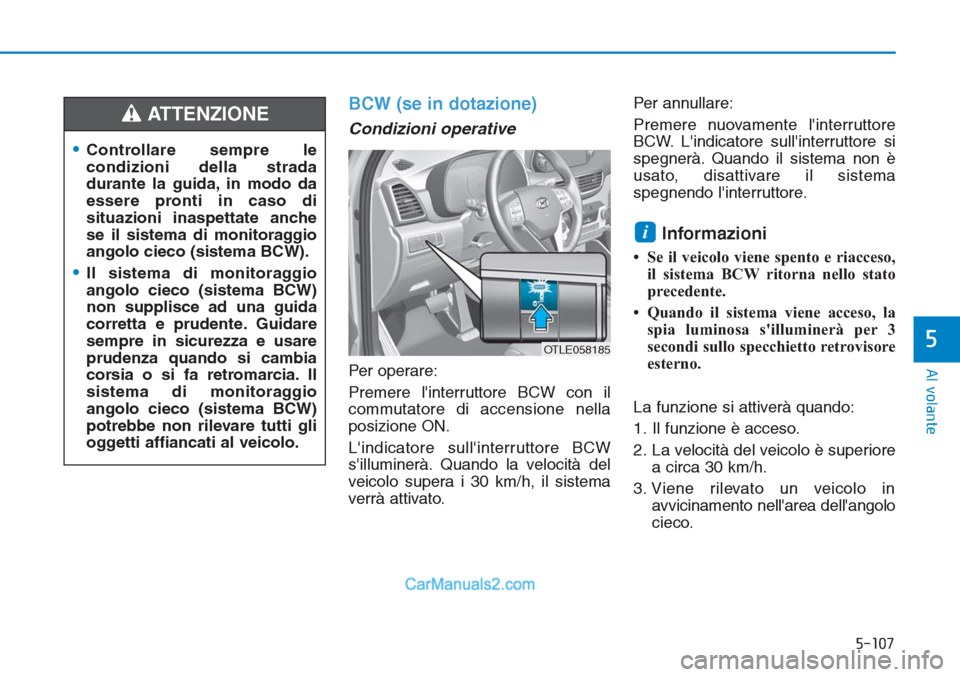 Hyundai Tucson 2019 Manuale del proprietario (in Italian) 5-107
Al volante
5
BCW (se in dotazione)
Condizioni operative
Per operare:
Premere linterruttore BCW con il
commutatore di accensione nella
posizione ON.
Lindicatore sullinterruttore BCW
sillumin Hyundai Tucson 2019 Manuale del proprietario (in Italian) 5-107
Al volante
5
BCW (se in dotazione)
Condizioni operative
Per operare:
Premere linterruttore BCW con il
commutatore di accensione nella
posizione ON.
Lindicatore sullinterruttore BCW
sillumin