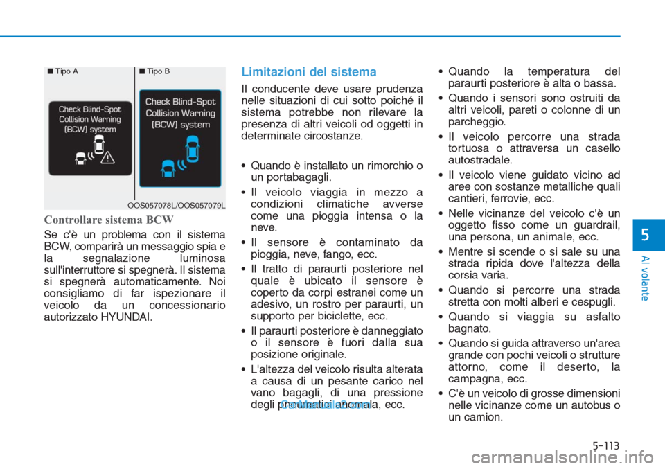 Hyundai Tucson 2019 Manuale del proprietario (in Italian) 5-113
Al volante
5
Controllare sistema BCW
Se cè un problema con il sistema
BCW, comparirà un messaggio spia e
la segnalazione luminosa
sullinterruttore si spegnerà. Il sistema
si spegnerà autom Hyundai Tucson 2019 Manuale del proprietario (in Italian) 5-113
Al volante
5
Controllare sistema BCW
Se cè un problema con il sistema
BCW, comparirà un messaggio spia e
la segnalazione luminosa
sullinterruttore si spegnerà. Il sistema
si spegnerà autom