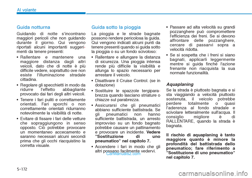 Hyundai Tucson 2019 Manuale del proprietario (in Italian) 5-172
Al volante
Guida notturna
Guidando di notte sincontrano
maggiori pericoli che non guidando
durante il giorno. Qui vengono
riportati alcuni importanti suggeri-
menti da tenere presenti:
• Rall Hyundai Tucson 2019 Manuale del proprietario (in Italian) 5-172
Al volante
Guida notturna
Guidando di notte sincontrano
maggiori pericoli che non guidando
durante il giorno. Qui vengono
riportati alcuni importanti suggeri-
menti da tenere presenti:
• Rall