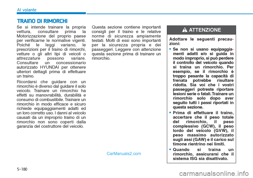 Hyundai Tucson 2019 Manuale del proprietario (in Italian) 5-180
Al volante
Se si intende trainare la propria
vettura, consultare prima la
Motorizzazione del proprio paese
per verificarne le normative vigenti.
Poiché le leggi variano, le
prescrizioni per il Hyundai Tucson 2019 Manuale del proprietario (in Italian) 5-180
Al volante
Se si intende trainare la propria
vettura, consultare prima la
Motorizzazione del proprio paese
per verificarne le normative vigenti.
Poiché le leggi variano, le
prescrizioni per il