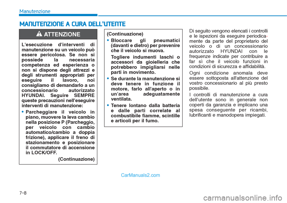 Hyundai Tucson 2019 Manuale del proprietario (in Italian) 7-8
Manutenzione
MANUTENZIONE A CURA DELLUTENTE
Di seguito vengono elencati i controlli
e le ispezioni da eseguire periodica-
mente da parte del proprietario del
veicolo o di un concessionario
autori Hyundai Tucson 2019 Manuale del proprietario (in Italian) 7-8
Manutenzione
MANUTENZIONE A CURA DELLUTENTE
Di seguito vengono elencati i controlli
e le ispezioni da eseguire periodica-
mente da parte del proprietario del
veicolo o di un concessionario
autori