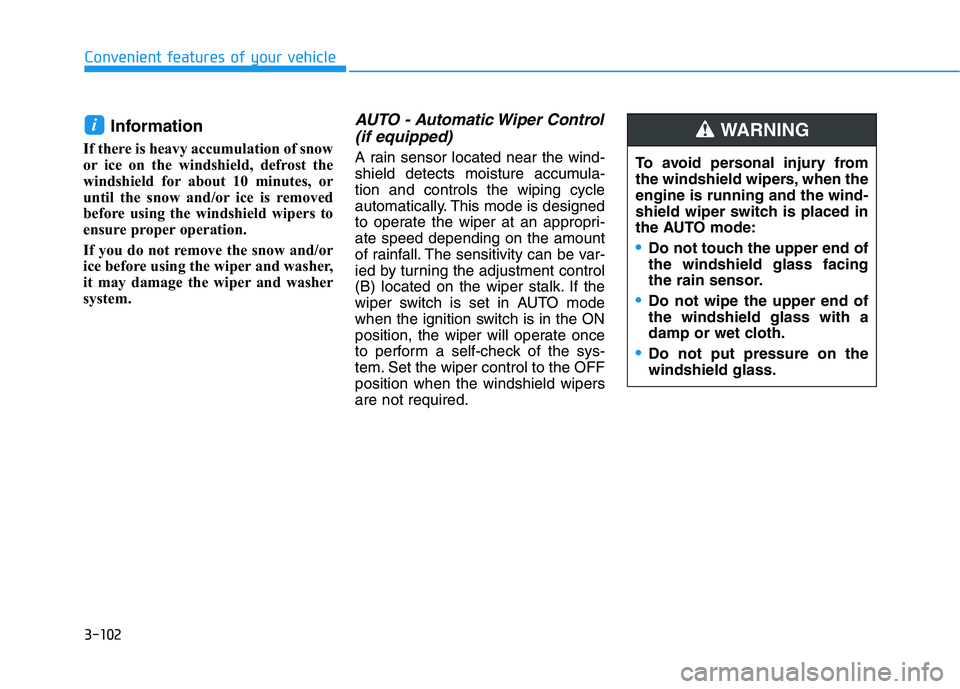 HYUNDAI NEXO 2020 Owners Manual 3-102
Convenient features of your vehicle
Information
If there is heavy accumulation of snow
or ice on the windshield, defrost the
windshield for about 10 minutes, or
until the snow and/or ice is rem HYUNDAI NEXO 2020 Owners Manual 3-102
Convenient features of your vehicle
Information
If there is heavy accumulation of snow
or ice on the windshield, defrost the
windshield for about 10 minutes, or
until the snow and/or ice is rem