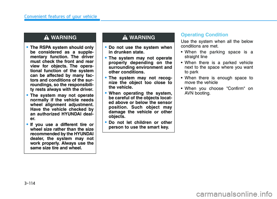HYUNDAI NEXO 2020 Owners Manual 3-114
Convenient features of your vehicle
Operating Condition
Use the system when all the below
conditions are met.
When the parking space is a
straight line
When there is a parked vehicle
next to t HYUNDAI NEXO 2020 Owners Manual 3-114
Convenient features of your vehicle
Operating Condition
Use the system when all the below
conditions are met.
When the parking space is a
straight line
When there is a parked vehicle
next to t