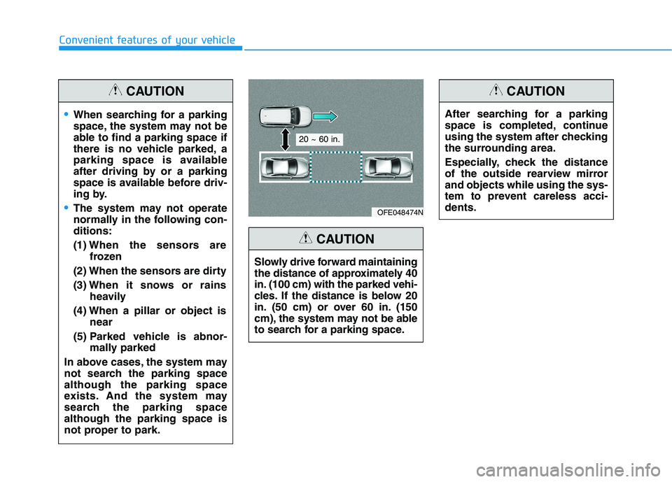 HYUNDAI NEXO 2020 Owners Manual Convenient features of your vehicle
When searching for a parking
space, the system may not be
able to find a parking space if
there is no vehicle parked, a
parking space is available
after driving by HYUNDAI NEXO 2020 Owners Manual Convenient features of your vehicle
When searching for a parking
space, the system may not be
able to find a parking space if
there is no vehicle parked, a
parking space is available
after driving by