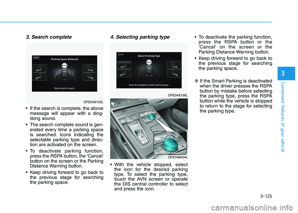 HYUNDAI NEXO 2020 Owners Manual 3-123
Convenient features of your vehicle
3
3. Search complete
If the search is complete, the above
message will appear with a ding-
dong sound.
The search complete sound is gen-
erated every time a HYUNDAI NEXO 2020 Owners Manual 3-123
Convenient features of your vehicle
3
3. Search complete
If the search is complete, the above
message will appear with a ding-
dong sound.
The search complete sound is gen-
erated every time a