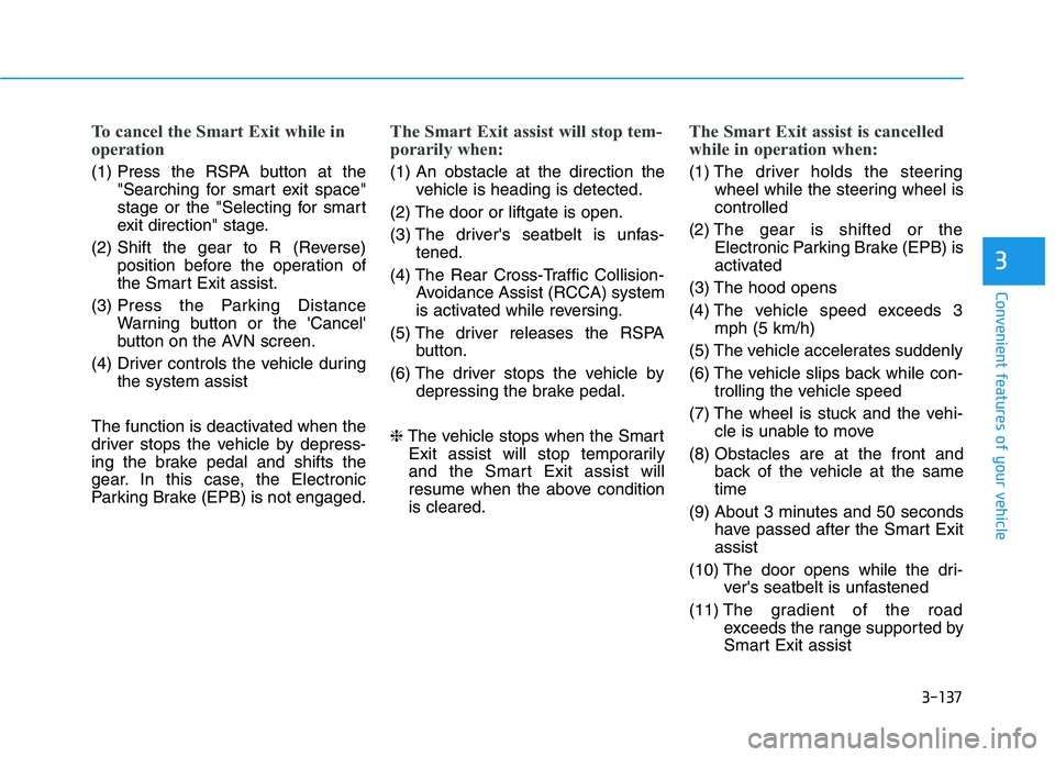 HYUNDAI NEXO 2020 Owners Manual 3-137
Convenient features of your vehicle
3
To cancel the Smart Exit while in
operation
(1) Press the RSPA button at the
"Searching for smart exit space"
stage or the "Selecting for smart
exit directi HYUNDAI NEXO 2020 Owners Manual 3-137
Convenient features of your vehicle
3
To cancel the Smart Exit while in
operation
(1) Press the RSPA button at the
"Searching for smart exit space"
stage or the "Selecting for smart
exit directi
