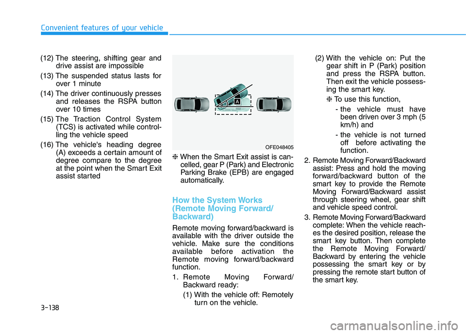 HYUNDAI NEXO 2020 Owners Manual 3-138
Convenient features of your vehicle
(12) The steering, shifting gear and
drive assist are impossible
(13) The suspended status lasts for
over 1 minute
(14) The driver continuously presses
and re HYUNDAI NEXO 2020 Owners Manual 3-138
Convenient features of your vehicle
(12) The steering, shifting gear and
drive assist are impossible
(13) The suspended status lasts for
over 1 minute
(14) The driver continuously presses
and re