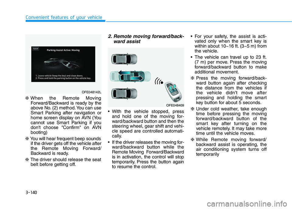 HYUNDAI NEXO 2020 Owners Manual 3-140
Convenient features of your vehicle
❈When the Remote Moving
Forward/Backward is ready by the
above No. (2) method. You can use
Smart Parking after navigation or
home screen display on AVN (You HYUNDAI NEXO 2020 Owners Manual 3-140
Convenient features of your vehicle
❈When the Remote Moving
Forward/Backward is ready by the
above No. (2) method. You can use
Smart Parking after navigation or
home screen display on AVN (You