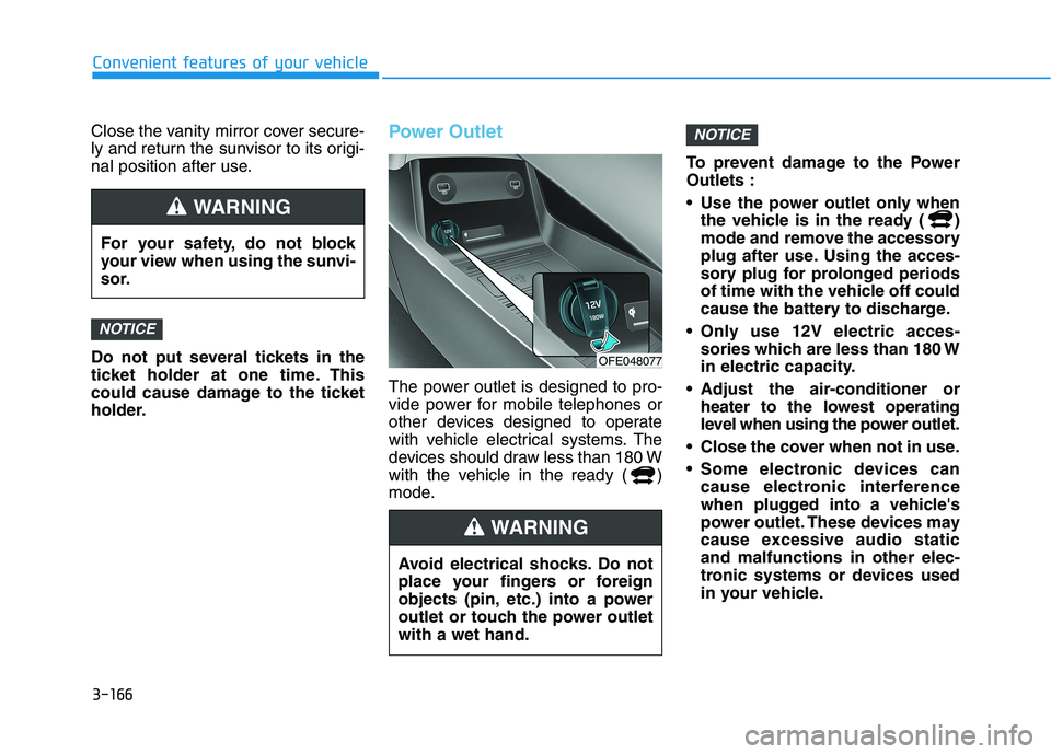 HYUNDAI NEXO 2020 Owners Manual 3-166
Convenient features of your vehicle
Close the vanity mirror cover secure-
ly and return the sunvisor to its origi-
nal position after use.
Do not put several tickets in the
ticket holder at one HYUNDAI NEXO 2020 Owners Manual 3-166
Convenient features of your vehicle
Close the vanity mirror cover secure-
ly and return the sunvisor to its origi-
nal position after use.
Do not put several tickets in the
ticket holder at one
