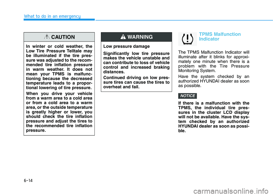 HYUNDAI NEXO 2020 Owners Manual 6-14
What to do in an emergency
TPMS Malfunction
Indicator
The TPMS Malfunction Indicator will
illuminate after it blinks for approxi-
mately one minute when there is a
problem with the Tire Pressure
HYUNDAI NEXO 2020 Owners Manual 6-14
What to do in an emergency
TPMS Malfunction
Indicator
The TPMS Malfunction Indicator will
illuminate after it blinks for approxi-
mately one minute when there is a
problem with the Tire Pressure