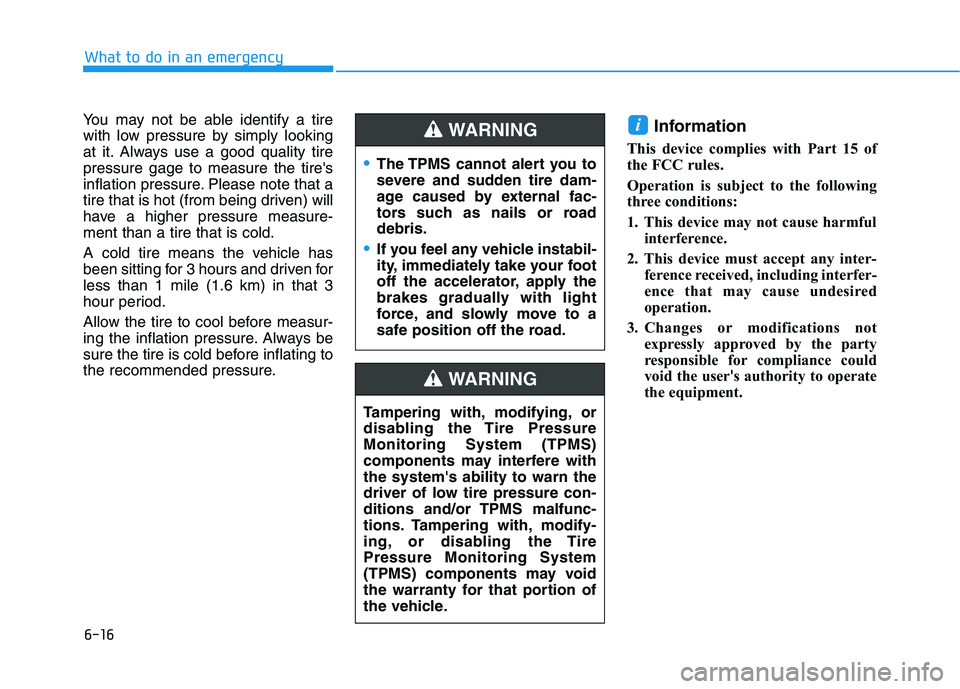 HYUNDAI NEXO 2020 Owners Manual 6-16
What to do in an emergency
You may not be able identify a tire
with low pressure by simply looking
at it. Always use a good quality tire
pressure gage to measure the tires
inflation pressure. Pl HYUNDAI NEXO 2020 Owners Manual 6-16
What to do in an emergency
You may not be able identify a tire
with low pressure by simply looking
at it. Always use a good quality tire
pressure gage to measure the tires
inflation pressure. Pl