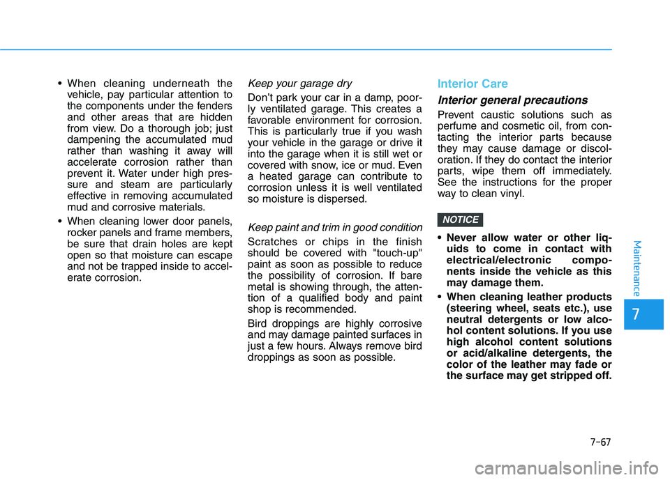 HYUNDAI NEXO 2020 Owners Manual 7-67
7
Maintenance
vehicle, pay particular attention to
the components under the fenders
and other areas that are hidden
from view. Do a thorough job; just
dampening the accumulated mud
rather than wa HYUNDAI NEXO 2020 Owners Manual 7-67
7
Maintenance
vehicle, pay particular attention to
the components under the fenders
and other areas that are hidden
from view. Do a thorough job; just
dampening the accumulated mud
rather than wa