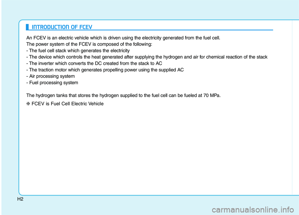 HYUNDAI NEXO 2020  Owners Manual H2
An FCEV is an electric vehicle which is driven using the electricity generated from the fuel cell.
The power system of the FCEV is composed of the following:
- The fuel cell stack which generates t