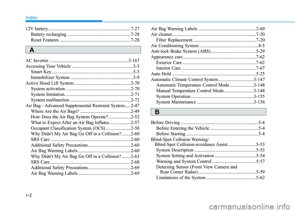 HYUNDAI NEXO 2020 Owners Manual I-2
12V battery......................................................................7-27
Battery recharging ......................................................7-28
Reset Features ................. HYUNDAI NEXO 2020 Owners Manual I-2
12V battery......................................................................7-27
Battery recharging ......................................................7-28
Reset Features .................