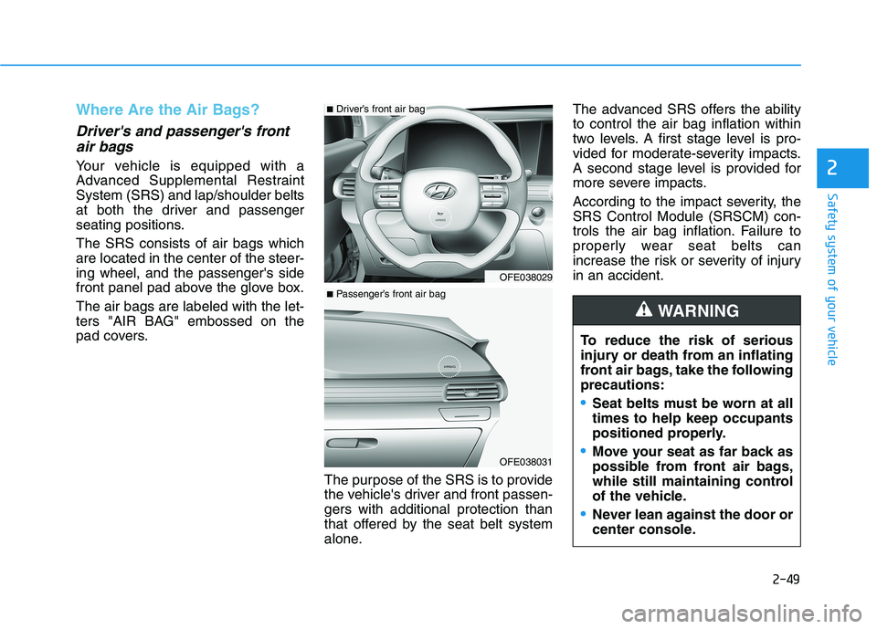 HYUNDAI NEXO 2020 Owners Manual 2-49
Safety system of your vehicle
2
Where Are the Air Bags?
Drivers and passengers front
air bags
Your vehicle is equipped with a
Advanced Supplemental Restraint
System (SRS) and lap/shoulder bel HYUNDAI NEXO 2020 Owners Manual 2-49
Safety system of your vehicle
2
Where Are the Air Bags?
Drivers and passengers front
air bags
Your vehicle is equipped with a
Advanced Supplemental Restraint
System (SRS) and lap/shoulder bel