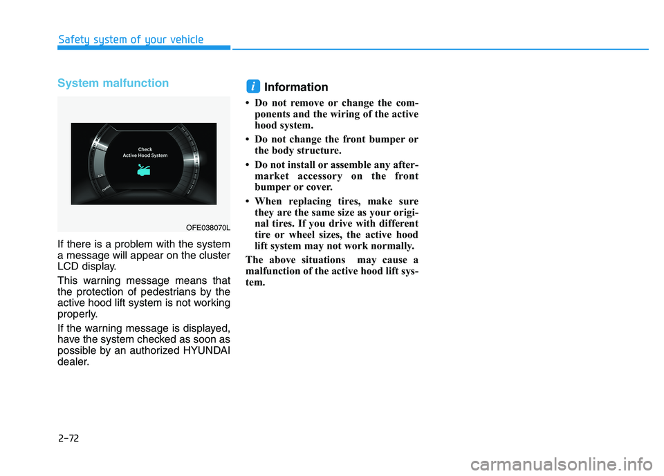 HYUNDAI NEXO 2020  Owners Manual 2-72
Safety system of your vehicle
System malfunction
If there is a problem with the system
a message will appear on the cluster
LCD display.
This warning message means that
the protection of pedestri
