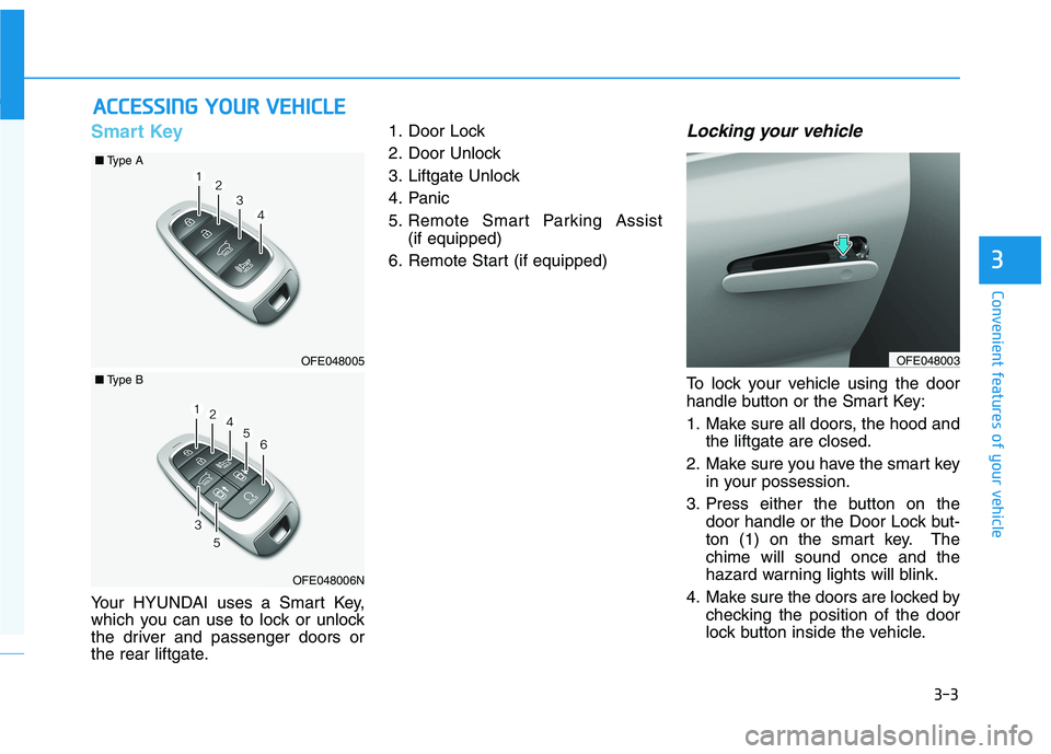 HYUNDAI NEXO 2020  Owners Manual 3-3
Convenient features of your vehicle
Smart Key 
Your HYUNDAI uses a Smart Key,
which you can use to lock or unlock
the driver and passenger doors or
the rear liftgate.1. Door Lock 
2. Door Unlock
3