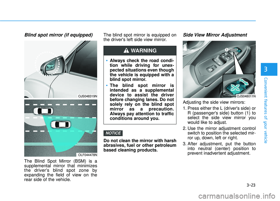 HYUNDAI VELOSTER 2019 Owners Manual 3-23
Convenient features of your vehicle
3
Blind spot mirror (if equipped)
The Blind Spot Mirror (BSM) is a
supplemental mirror that minimizes
the drivers blind spot zone by
expanding the field of vi HYUNDAI VELOSTER 2019 Owners Manual 3-23
Convenient features of your vehicle
3
Blind spot mirror (if equipped)
The Blind Spot Mirror (BSM) is a
supplemental mirror that minimizes
the drivers blind spot zone by
expanding the field of vi