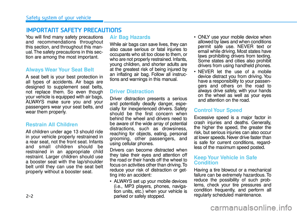 HYUNDAI VELOSTER 2019 Owners Manual 2-2
You will find many safety precautions
and recommendations throughout
this section, and throughout this man-
ual. The safety precautions in this sec-
tion are among the most important.
Always Wear HYUNDAI VELOSTER 2019 Owners Manual 2-2
You will find many safety precautions
and recommendations throughout
this section, and throughout this man-
ual. The safety precautions in this sec-
tion are among the most important.
Always Wear