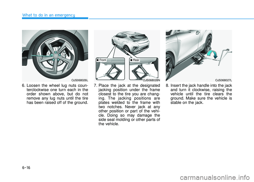 HYUNDAI VELOSTER 2019  Owners Manual 6-16
What to do in an emergency
6. Loosen the wheel lug nuts coun- terclockwise one turn each in the
order shown above, but do not
remove any lug nuts until the tire
has been raised off of the ground.