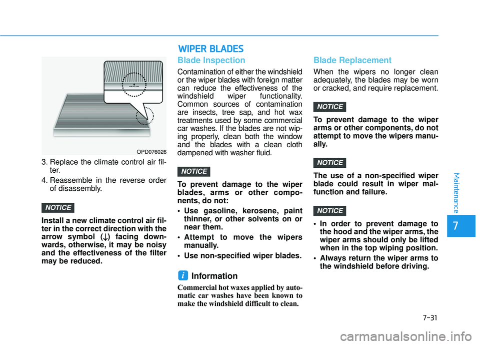 HYUNDAI VELOSTER 2019 Owners Manual 7-31
7
Maintenance
3. Replace the climate control air fil-ter.
4. Reassemble in the reverse order of disassembly.
Install a new climate control air fil-
ter in the correct direction with the
arrow sym HYUNDAI VELOSTER 2019 Owners Manual 7-31
7
Maintenance
3. Replace the climate control air fil-ter.
4. Reassemble in the reverse order of disassembly.
Install a new climate control air fil-
ter in the correct direction with the
arrow sym