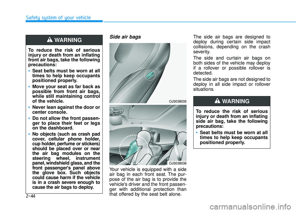HYUNDAI VELOSTER 2019 Owners Manual 2-44
Safety system of your vehicle
Side air bags
Your vehicle is equipped with a side
air bag in each front seat. The pur-
pose of the air bag is to provide the
vehicles driver and the front passen- HYUNDAI VELOSTER 2019 Owners Manual 2-44
Safety system of your vehicle
Side air bags
Your vehicle is equipped with a side
air bag in each front seat. The pur-
pose of the air bag is to provide the
vehicles driver and the front passen-
